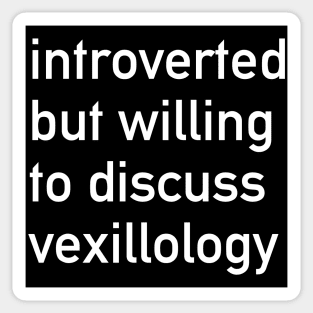 Introverted But Willing To Discuss Vexillology - Vexillology, Flags, Hobby Sticker